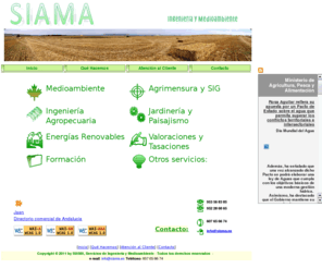 siama.es: inicio
SIAMA, Servicios de Ingeniería y Medioambiente, ingenieria en Jaen, ingenieros en Jaen, ingeniero, jaen, ingenieros en Málaga, Malaga, ingenieria en Malaga, medioambiente, busco un ingeniero, agronomo, mediciones, topografía, topografia, deslindes, fábrica, fabrica, nave, medicion, finca, silos, silo, almacen, ingenieria, camino, rural, agricola, agropecuario, ganadero, agroalimentario, nivelacion, cerramiento, jardineria, instalaciones, seguridad en fincas, puntos limpios, abastecimientos, estudios de impacto ambiental, caminos rurales, via pecuaria, nave, granja, perrera, bodega, edificaciones, paisaje, paisajismo, ordenacion