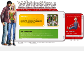 whiteangel.net: W h i t e S i m s . ø . The Sims Hakkında Öğreneceğiniz Çok Şey Var . ø .     
W h i t e S i m s... The Sims Hakkında Öğreneceğiniz Çok Şey Var...; The Sims, İncelemeler, Açıklamalar, Ekran Görüntüleri, Hile Kodları, Yardımcı Programlar, Sık Sorulan Sorular, Fan Siteleri, Top List, Anketler, Yardım Köşeleri