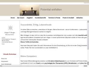 meinpotential.com: Jürgen Berger
In Workshops und Einzelberatungen vermittle ich, wie wir Fähigkeiten zu mehr Freude, Kraft und Erfolg erwerben. Verinnerlichen Sie eine neue Gefühlsqualität von mehr Selbstvertrauen, Souveränität und innerer Zufriedenheit.