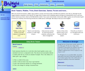 puzzlepedia.net: Braingle:  Brain Teasers, Puzzles, Riddles, Trivia and Games
User submitted and ranked brain teasers, riddles, quizzes, trivia, logic problems and mind puzzles. Free online games and message boards.