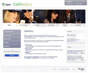 callfactory.com: KPN Callfactory | Callfactory
SMS in combinatie met het (mobiele) internet biedt slimme communicatie- en betaalmogelijkheden. Callfactory, onderdeel van KPN, ontwikkelt SMS oplossingen waarmee u direct resultaat behaalt.     Alles in onze werkwijze is er op gericht voor u een betrouwbare, exact passende oplossing te ontwikkelen. Een kleine greep uit ons productportfolio:      SMS Gateway           Directe aansluiting op onze SMS Gateway, directe en betrouwbare toegang tot alle mobiele netwerken     Bericht Online       Platform voor interactieve communicatie over meerdere kanalen en beheer van eigen SMS verkeer     Safeklick           Maakt betalingen via mobiel internet eenvoudig  Kijk bij producten of toepassingen voor een indruk van mogelijke oplossingen. Bij nieuwsitems en referenties vindt u meer informatie over Callfactory. 