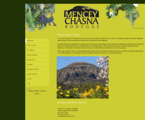 menceychasna.es: Bodega Mencey Chasna
La bodega Mencey Chasna situada en el sur de Tenerife embotella los vinos, Mencey Chasna y Los Tableros. Con variedades cultivadas
en el pequeño pueblo de Vilaflor a mas de 1.200 metros de altura