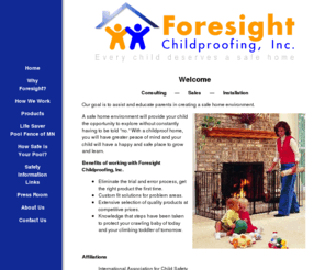 childproofhome.com: Foresight Childproofing, Inc. - Welcome
Foresight Childproofing, Inc. - Our goal is to assist and educate parents in creating a safe home environment.