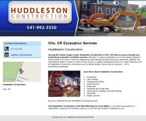 huddlestonconstruction1.com: Excavation Otis, OR - Huddleston Construction 541-992-3550
Huddleston Construction of Otis, OR offers an array of services ranging from excavation, land clearing, dump trucking, demolition, and more. Call 541-992-3550.