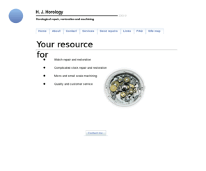 hjhorology.com: Welcome
Your resourse for quality
Watchmaking and restoration including horoloigical or small scale machining
