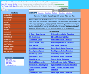 mattsmusicpage.com: Matt's Music Page: Lyrics, Tabs and More On Over 100 Bands
Lots of music stuff here including sounds, lyrics, bass, drum and guitar tabs, forum, chat, and images with over 100 different music groups and more.