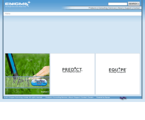 predict.co.nz: Home :: Enigma
Enigma is a leading provider of Knowledge Management and Decision Support systems for the health sector.  Enigma’s range of software solutions provide tools for health professionals to target, screen, and proactively manage and measure a range of chronic health conditions and other health issues across primary and secondary settings, in the workplace, and extending to community and personal use.