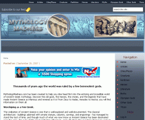 mythologymadness.com: Greek Mythology - Legends and Myths from the Old World
Information about Ancient Greek Mythology, legends, heroes, fanfiction, and more.
