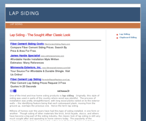 lapsiding.net: Lap Siding, Plank, Cedar, Vinyl, Aluminum, Fiber Cement, Hardie, GAF, CertainTeed
Though siding of other materials like brick, brick facade, stucco, and others 
have become a big part of the siding industry, the classic look of lap siding is still very much sought after 
and appealing to home owners today. Click here to learn more.