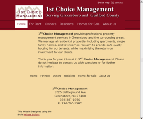 1stchoicepropertymgmt.com: 1st Choice Management - 1st Choice Management
Premier property management company handling rental homes, duplexes and small apartment coommunities in Greensboro and Guilford County.