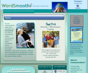 wordsmooth.com: WordSmooth.com Home Page
WordSmooth  - Inclusive communications and Socha  Diversity   Effectiveness workshops. Writing and editing, websites, power point presentations, grant proposals, scripts, articles, press releases and more.