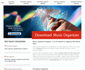free-music-organizer.com: Free Music Organizer :: Music Organizer Application, Automated Music Organizer Software, Music organizer utility
Free Music Organizer : Best Music organizer tool, automatic music organizer tool, and music organizer for any computer will organize music files on computer. Rapidly organize music MP3 tracks with PC music organizer, music organizer and music organizer for everybody.