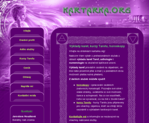 kartarka.org: kartářka, tarot, astrologie, numerologie, kurzy tarotu
Kombinace numerologie s tarotem. Vytvoření osobních (nativních) a partnerských horoskopů. Pohled do budoucnosti jako pomoc při rozhodování. Určení osobních, vztahových a růstových symbolů. Služby osobně na objednávku i e-mailem - kartarka.org