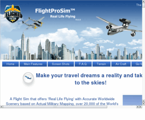 virtualaces.com: Real life flying
A Flight Sim that offers 'Real Life Flying' with Accurate Worldwide Scenery based on Actual Military Mapping, over 20,000 of the World's Airports...