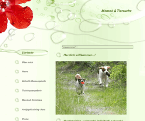 man-und-pettrailing.com: Mensch & Tiersuche, Hundetraining- artgerecht, individuell, Naturnah!
Erstamlig Mantrailseminare jetzt auch in Thüringen! Desweiteren bieten wir auf Einzelstundenbasis einige alternative Beschäftigungsmöglichkeiten und Antijagdtraining als Kurs für Ihren Hund an. Vermissen Sie Ihr Tier- wir sind gerne bereit zu helfen! Weitere Trainingsthemen sind u.a.  Kind und Hund, Trainingsspaziergänge, Gassi- Service, individuelle Verhaltensanalyse, Lesen Sie mehr... 