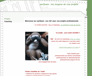 perquem.com: perQuem : les moyens de vos projets professionnels
En entreprise ou en réseau, quelques moyens de faire, signe, faire sens et faire lien dans un cadre professionnel, par François-Noël Tissot, fondateur en 1984 du premier cabinet français de conseil en identité.