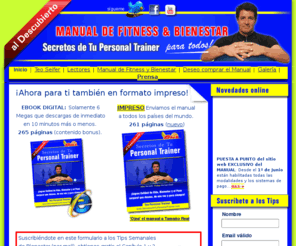 secretosdetupersonaltrainer.com: Secretos de tu Personal Trainer- Manual de Fitness y Bienestar
Primer manual de fitness y bienestar para lograr buena forma fsica, calidad de vida, bienestar y controlar el peso corporal sin dietas. Autor, Teo Seifer, Personal Trainer. Prlogo, Ana Lepri. Hbitos de alimentacin, dietas, trucos y secretos.