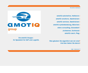 amotiq.com: amotIQ Gruppen Info
Die amotIQ Gruppe ist eine junge Truppe alter Hasen. Sechs Unternehmen, seit Jahren spezialisiert auf die Logistik in der Automobilindustrie, haben sich zu einem Experten-Netzwerk zusammengeschlossen.