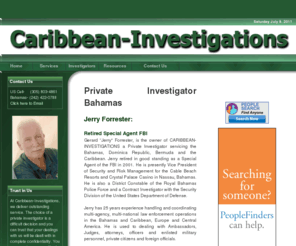 caribbean-investigations.com: Private Investigator Bahamas | Private Investigator Dominican Republic | 
Surveillance in the Bahamas | Private Investigations Bermuda | Caribbean 
Investigations
Former Special Agents of the FBI to handle all of your private investigation, and surveillance needs in the Bahamas, Domincan Republic, Bermuda, and Jamaica.