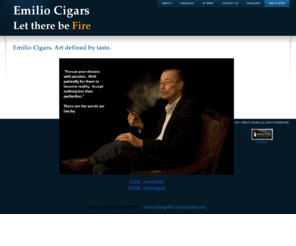 emiliocigars.com: Emilio Cigars.  Let there be Fire.
Emilio Cigars.  Manufactured in Danli, Honduras and Esteli, Nicaragua