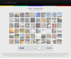 eksibition.com: open ekşibition
ekşi sözlük yazarları tarafından oluşturulmuş güzide sanat galerisi.