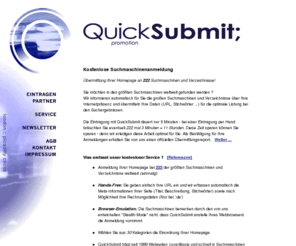 quicksubmit.de: Kostenlose Suchmaschinenanmeldung - QuickSubmit
Suchmaschinenanmeldung - bermittlung an mehr als 222 Suchmaschinen weltweit! - Suchmaschineneintragung mit QuickSubmit - Ranking, Suchmaschinenanmeldung, Webpromotion