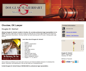 bankruptcylawokc.com: Lawyer Choctaw, OK - Douglas M. Gierhart 405-622-4428
No recovery, no fee. Douglas M. Gierhart provides services in probate, worker's compensation and social security to the Choctaw, OK area. Call 405-622-4428.