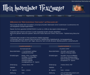 flexcounter.de: Mein kostenloser FlexCounter!
Sie suchen für Ihre Internetseite oder Ihr Internetprojekt einen kostenlosen, werbefreien,  flexiblen und grafisch anspruchsvollen Besucherzähler mit Statistikfunktion? Testen und nutzen Sie den FlexCounter von FlexCounter.de