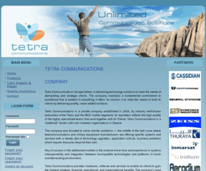 telemahos.com: Tetra Communications
Tetra Communication Ltd (Tetracomms) specializes in delivering technology solutions to meet the needs of demanding and strategic clients. Tetracomms maintains a fundamental commitment to excellence that is evident in everything it offers. Its mission is to meet the needs of both its clients by delivering quality, value-added solutions.