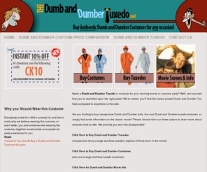 dumbanddumbertuxedo.net: Dumb and Dumber Tuxedo Costume
Buy Authentic Dumb and Dumber Costumes.  Quality Orange and Blue Dumb and Dumber Tuxedo Suits at Low Prices.  Includes Jacket, Pants, Bow-Tie, Dickey, and Top Hat.