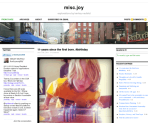 kenleyneufeld.com: misc.joy
misc.joy is the creation of Kenley Neufeld where he blogs about libraries, technology, music, Buddhism, and parenting.