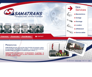 samatrans.com: Transporteur Samatrans (59 - lille)
Transports routiers de marchandises, transports spéciaux et locations de véhicules