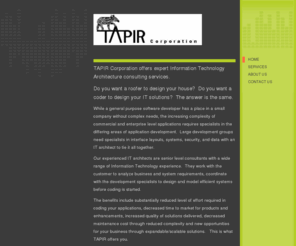 tapircorp.com: TAPIR Corporation - Home
TAPIR Corporation offers advanced Technology and Application Design expertise.  Do you want a roofer to design your house?  Do you want a coder to design your IT Solutions?  The answer is the same.