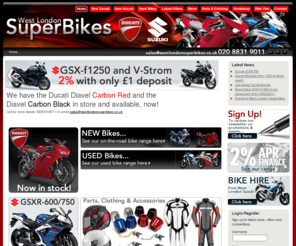 westlondonducaticentre.com: Welcome to West London Suzuki
Established in 2004, West London Superbikes has been steadily growing ever since. As well as stocking the large range of new Suzuki and Ducati and Yamaha Motorcycle we also have a wide selection of used motorcycles for sale which you can find in our Used Bike Section.