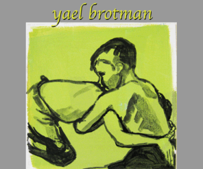 yaelbrotman.com: Yael Brotman
Herein you will find the paintings and musings of Toronto based artist Yael Brotman.