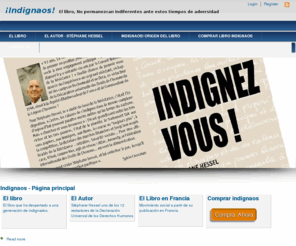 indignaos.com: ¡Indignaos! | El libro, No permanezcan indiferentes ante estos tiempos de adversidad
Indignaos. El libro que ha despertado a una generacion de indignados. Escrito por Stephane Hessel uno de los 12 redactores de la Declaracion Universal de los Derechos Humanos