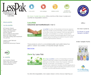 iandibylesspak.com: LessPak, Zero by Less Pak and Bio Green Crystals NJ
Lesspak industrial/commercial cleaners that have similar environmentally superior attributes to the Bio Green line however, they are typically of stronger concentration or contain components required to handle industrial applications that would require typical handling precautions found in other commercial/industrial cleaners..