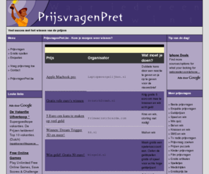 prijsvragenpret.be: PrijsvragenPret.be - Gratis Nederlandse Prijsvragen en Wedstrijden met Antwoorden! Win Prijzen!
Gratis Prijsvragen, Wedstrijden en Prijzenspelletjes en Antwoorden en Oplossingen! Gratis Prijzen Winnen!