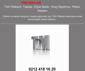 tdmreklam.com: Tdm Reklam | Tabela | Dijital Baskı | Araç Giydirme |  Pleksi |
Tabela ve reklam projenizi hayata geçirmek için, Tdm Reklam alanında uzman personeliyle sizleri bekliyor.,