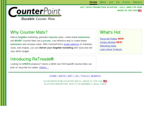 countermat.com: CounterPoint Counter Mats
CounterPoint® is an American manufacturer of Point-Of-Purchase counter mats. Our unique manufacturing process uses high quality polymers and plastics, for durable, long-lasting counter top promotions.