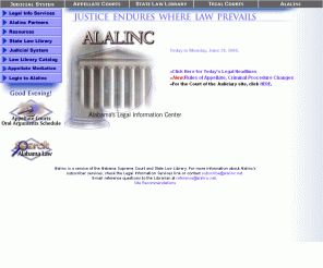 alalinc.net: Alalinc:  Alabama's Legal Information Network
The Alalinc Information Network, Alabama's Legal Information Center, is home to the State Law Library, Supreme Court of Alabama, Court of Civil Appeals, Court of Criminal Appeals, and the Judicial System Online.