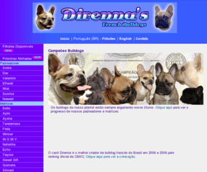 frenchbulldogonline.com: Bulldog Francês Direnna's Kennel
Canil Direnna, Bulldog Francês de procedências mundialmente reconhecidas,
	 com ninhadas disponíveis e venda de filhotes. Padreadores e Matrizes campeões, exemplares com qualidade para show.