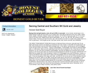 honestgoldbuyernh.com: Gold and Jewelry Central and Southern, NH - Honest Gold Buyer
Honest Gold Buyer provides Gold, Silver, Platinum, Most money for your jewelry and coins to Manchester, NH. Call us today at 603-821-9550.