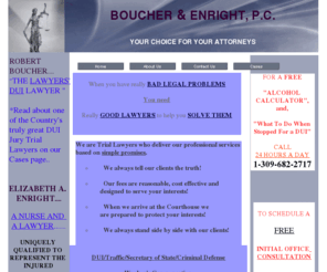 boucher-enrightlaw.com: Attorneys at Law Peoria, IL ( Illinois ) - Boucher & Enright PC
Boucher & Enright PC provides legal representation for residents in the Peoria, IL area. DUIs, workers compensation, medical malpractice. 309-682-2717