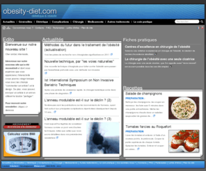 obese.fr: Obsit et dittique Obesity-diet-com Site professionnel franais traitant de la dittique et de l'obsit
Le premier site professionnel franais traitant de la dittique et de l'obsit s'adressant au public et entirement gr par des professionnels groups au sein d'une association scientifique