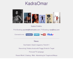 kadraomar.com: Kadra Omar Supermodel
Official website of Somalian supermodel Kadra Ahmed Omar.  Kadra's rare beauty has been captured by the world's top photographers and filmmakers for over a decade.