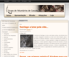 grupovoluntarios.org: Grupo de Voluntários de Cascais - Início
Grupo de Voluntários de Cascais, Jumanji, o Pimentinha de Cascais, Porque [não] devemos atirar o pau ao gato!, Como escolher a melhor ração para o seu gato, gatinho ou gatão..., Gorky, deixado à porta da GV!, Princesa, resgatada quase às portas de Monsanto!