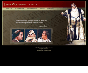 josephwolverton.com: Joseph Wolverton - Tenor
Joseph Wolverton, tenor. International performer of opera appearing with leading orchestras and opera companies throughout the U.S. and in Europe.