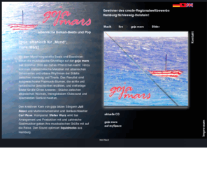 gojamars.net: Goja Mars
Mit dem Mund hergestellte Beats und Basslinien bilden die musikalische Grundlage von goja mars. Hinzu kommen melancholische Melodien mit albanischen Ornamenten und urbane Rhythmen der St‰dte zwischen Hamburg und Tirana.