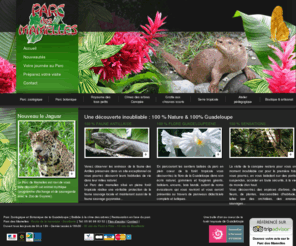 parcdesmamelles.com: Bienvenue au site officiel du Parc des Mamelles - 100% Guadeloupe - 100% Nature
Venez observer les animaux de la faune des Antilles et d'Amérique du Sud (plus de 250 animaux) préservés dans un site exceptionnel où vous pourrez également découvrir la flore de la Guadeloupe dans son écrin naturel, alpinia, balisiers, oiseau du paradis, encens... Notre atout ! Une ballade unique dans une véritable canopée tropicale... La visite sur des ponts suspendus vous permettra de découvrir à plus de 20 mètres du sol la canopée, endroit d’habitude inaccessible...